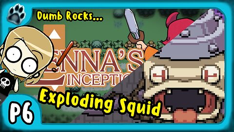 Lenna's Inception P6 | Dumb Rocks, Exploding Squid