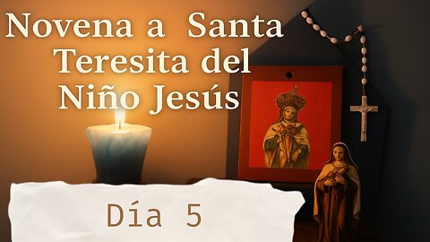 Quinto Día de la Novena a Santa Teresita Del Niño Jesús - 26 de setiembre