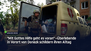 "Mit Gottes Hilfe geht es voran" –Überlebende in Vorort von Donezk schildern ihren Alltag