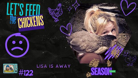 Lisa is away | Let's Feed the Chickens | E122