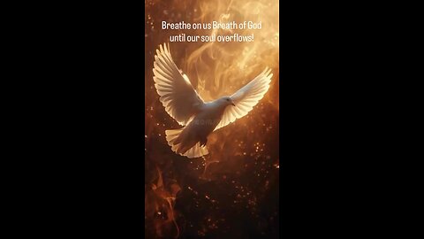 Breathe on us Holy Spirit until our soul overflows!
