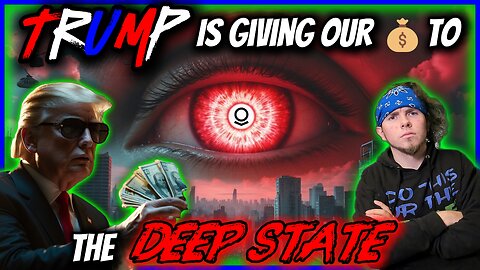 🚨🙀 Trump Is Giving Our $$$ To The DEEP State... 🙀🚨