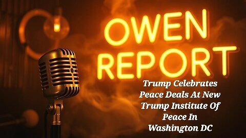 Owen Report - Trump Celebrates Peace Deals At New Trump Institute Of Peace In Washington DC