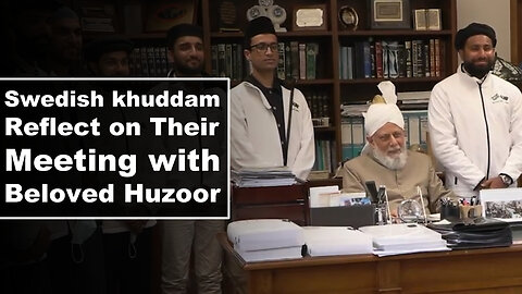 Swedish khuddam Reflect on Their Meeting with Beloved Huzoor.