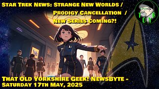 Star Trek News - Strange New Worlds / Prodigy / NEW SERIES!!! - TOYG! News Byte - 17th May, 2025