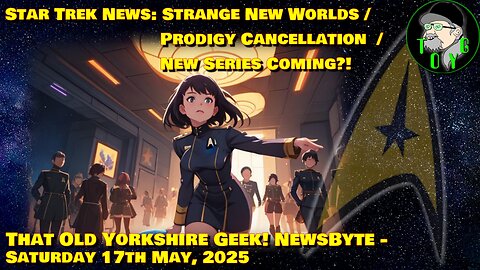 Star Trek News - Strange New Worlds / Prodigy / NEW SERIES!!! - TOYG! News Byte - 17th May, 2025