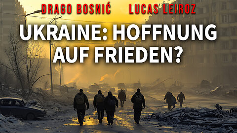 UKRAINE: HOFFNUNG AUF FRIEDEN? - DRAGO BOSNIĆ & LUCAS LEIROZ