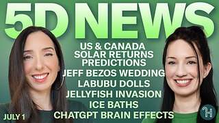 ✨ 5D NEWS July 1 • US & Canada Solar Return Predictions, Jeff Bezos Wedding, Ice Baths & more!