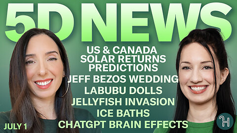 ✨ 5D NEWS July 1 • US & Canada Solar Return Predictions, Jeff Bezos Wedding, Ice Baths & more!