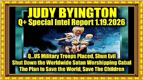 Judy Byington- Un-Redacted 1.19.26 - Q...US Military Troops Placed, Shun Evil; Shut Down Worldwide