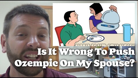 Is It Wrong To Push Ozempic On My Spouse?