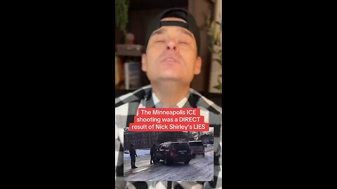 The Minneapolis ICE shooting was a direct result of Nick Shirley's lies