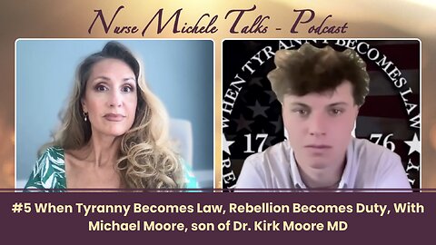 #5 When Tyranny Becomes Law, Rebellion Becomes Duty, With Michael Moore, son of Dr. Kirk Moore MD