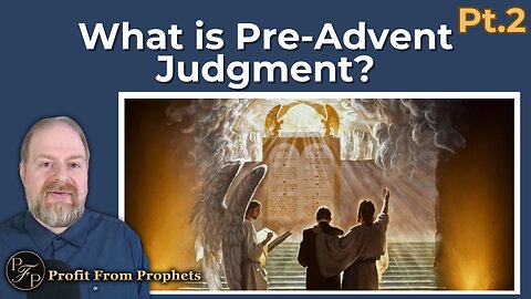 Investigative Judgment P2: What is the Pre-Advent Judgment?