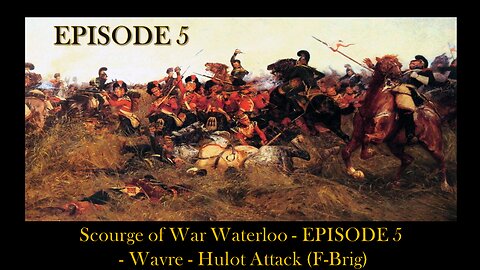 Scourge of War Waterloo - EPISODE 5 - Wavre - Hulot Attack (F-Brig)