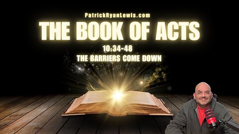 The Book of Acts 10:34-48 | The Barriers Come Down