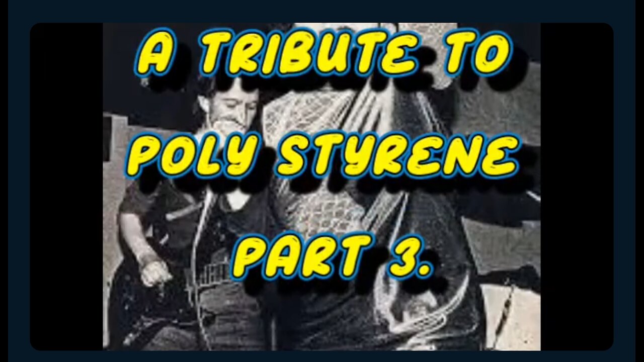 A TRIBUTE TO POLY STYRENE OF X RAY SPEX PART 3