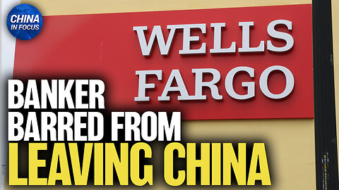 Wells Fargo Banker Exit Ban Raises Alarms Over Doing Business in China | Trailer | China In Focus