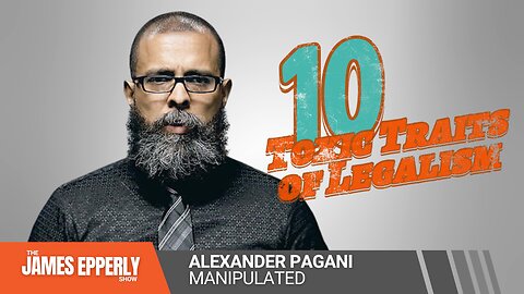Manipulated: The 10 Toxic Traits of Legalism with Alexander Pagani