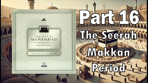 Ep 16 - The Road to Madinah - The Life of the Prophet Muhammad (Makkan Period)