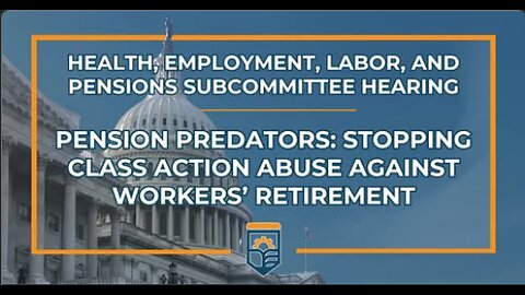 Pension Predators: Stopping Class Action Abuse Against Workers’ Retirement