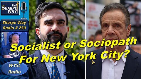 Sharpe Way Radio # 250:🗽"Socialist or Sociopath for NYC?" LIVE Call-In on WYSL Radio at 1pm.