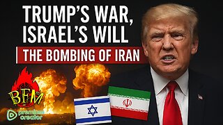 Israel’s Will, Trump’s War: The Bombing of Iran