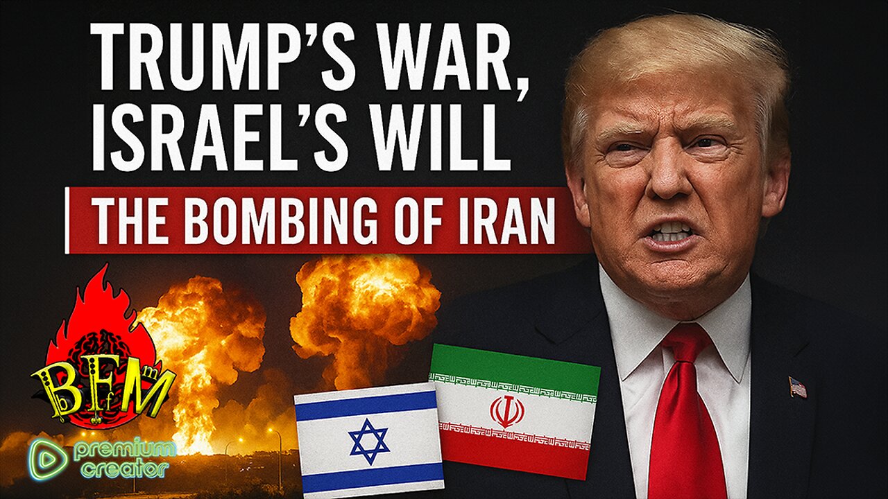 Israel’s Will, Trump’s War: The Bombing of Iran
