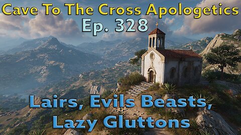 Lairs, Evils Beasts, Lazy Gluttons - Ep.328 - Titus 1:10-12 Sermon - Cave To The Cross Apologetics
