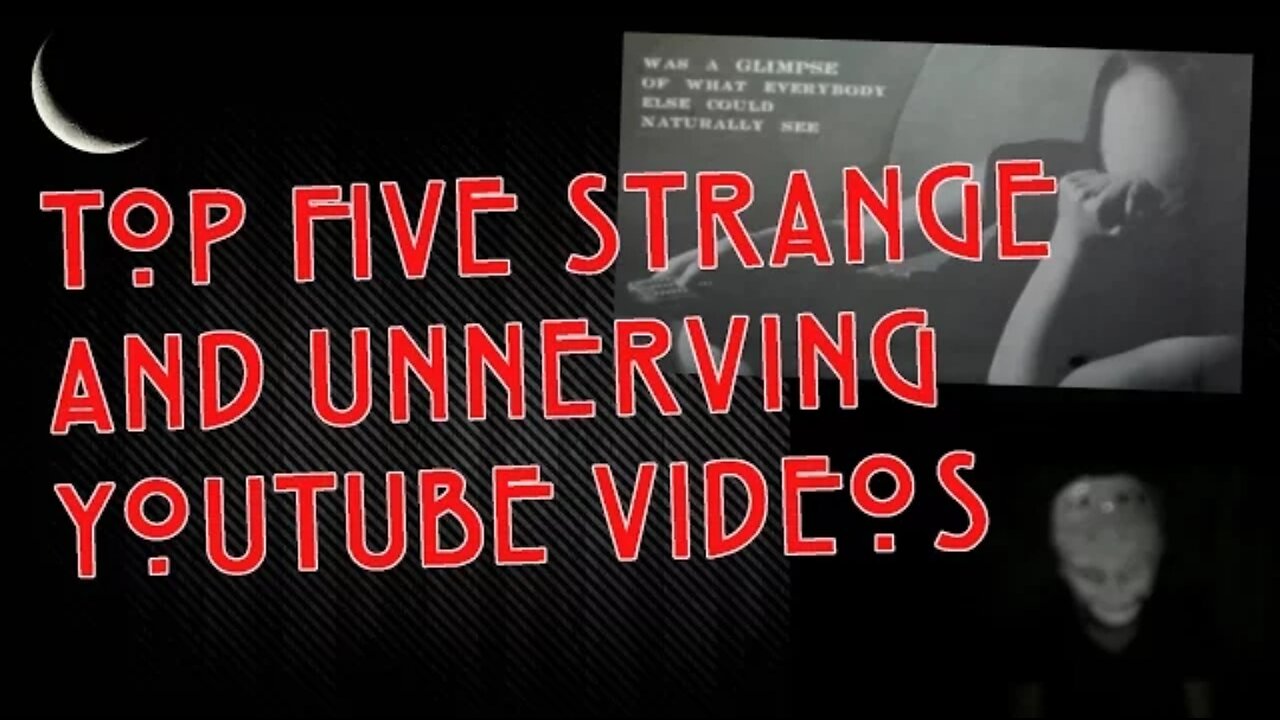 Top 5 Strange and Unnerving YouTube Videos