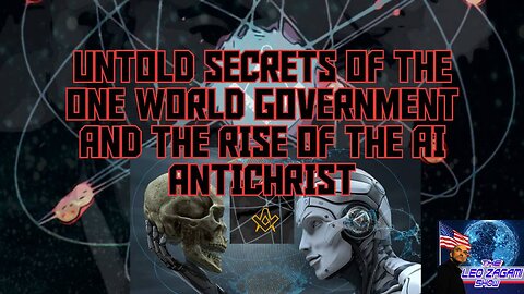 UNTOLD SECRETS OF THE ONE WORLD GOVERNMENT AND THE RISE OF THE AI ANTICHRIST