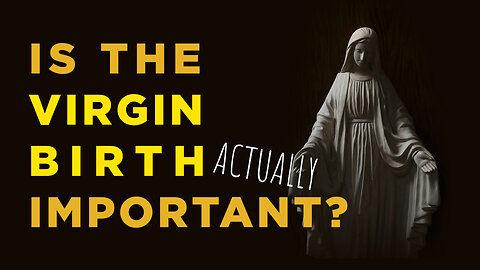 Born of the Virgin Mary | The Apostles' Creed Explained | Part 4