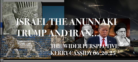 KERRY CASSIDY: A WIDER PERSPECTIVE: ISRAEL THE ANUNNAKI, TRUMP AND IRAN