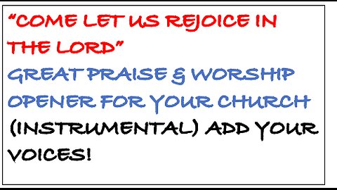 Come Let us rejoice in the Lord--instrumental version. Add your voices to praise and worship!