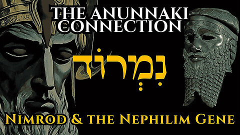 REBEL BLOODLINE: Nimrod, the Nephilim Gene & the Anunnaki Connection