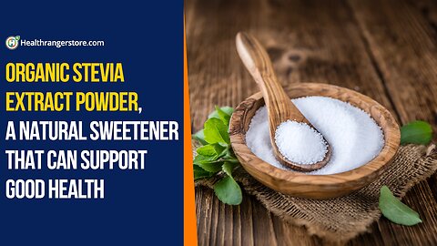 Organic Stevia Extract Powder, a natural sweetener that can support good health