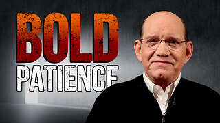 Are You Bold Enough To Wait?
