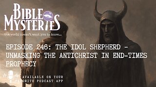 Episode 246 – The Idol Shepherd: Unmasking the Antichrist in End-Times Prophecy