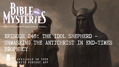 Episode 246 – The Idol Shepherd: Unmasking the Antichrist in End-Times Prophecy