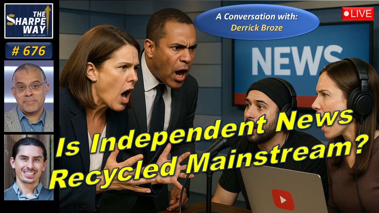 Sharpe Way No. 676!🔴Is Independent News Just Recycled Mainstream News?🔴LIVE with Derrick Broze!🔥