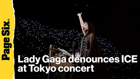 Lady Gaga pauses Tokyo concert to denounce ICE