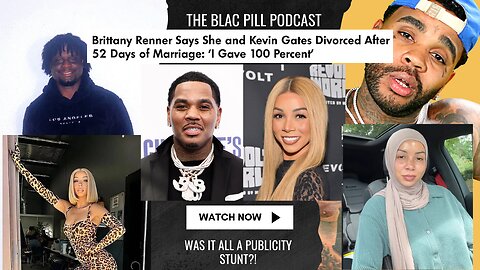 Brittany Renner Says she Kevin Gates DIVORCED after 52 days of Marriage : 'I gave 100 percent'
