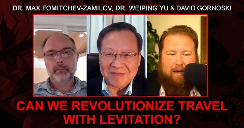 Can We Revolutionize Travel with Levitation? Dr. Max Fomitchev-Zamilov, Dr. Weiping Yu Explore