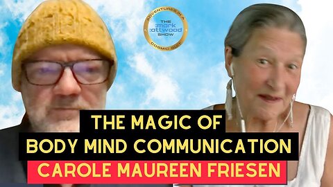 The MAGIC of BODY-MIND Communication with my MEDICINE WOMAN Carole Maureen Friesen - 16th Nov 2025