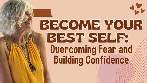 Episode 15: BECOME Your Best Self: Overcoming Fear and Building Confidence