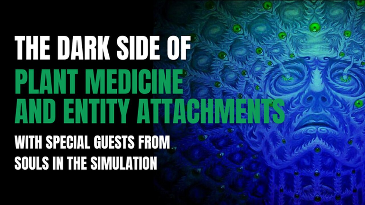 The Dark Side Of Plant Medicines & Entity Attachments with ‪@SoulsInTheSimulation‬