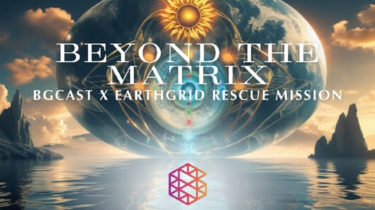 BGcast x Earth Grid Rescue Mission: Beyond The Matrix