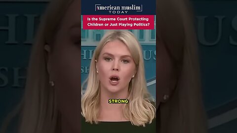 Is the Supreme Court protecting chldren or just playing politics.