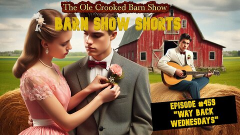 "Barn Show Shorts" Ep. #459 “Way Back Wednesdays”