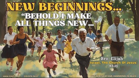 NEW BEGINNINGS... “BEHOLD I MAKE ALL THINGS NEW...”